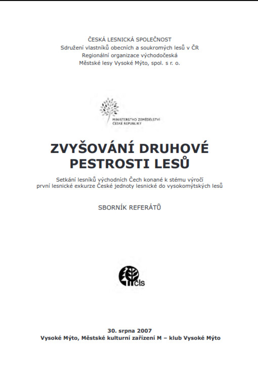 Zvyšování druhové pestrosti lesů : setkání lesníků východních Čech konané ke stému výročí první lesnické exkurze České jednoty lesnické do vysokomýtských lesů : [odborný seminář] : sborník referátů : 30. srpna 2007, Vysoké Mýto