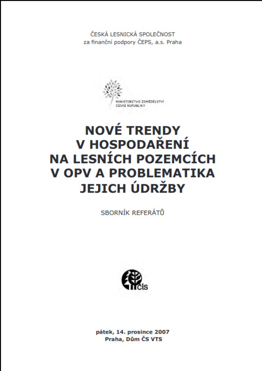 Nové trendy v hospodaření na lesních pozemcích v OPV a problematika jejich údržby : [odborný seminář] : sborník referátů : pátek, 14. prosince 2007, Praha, Dům ČS VTS