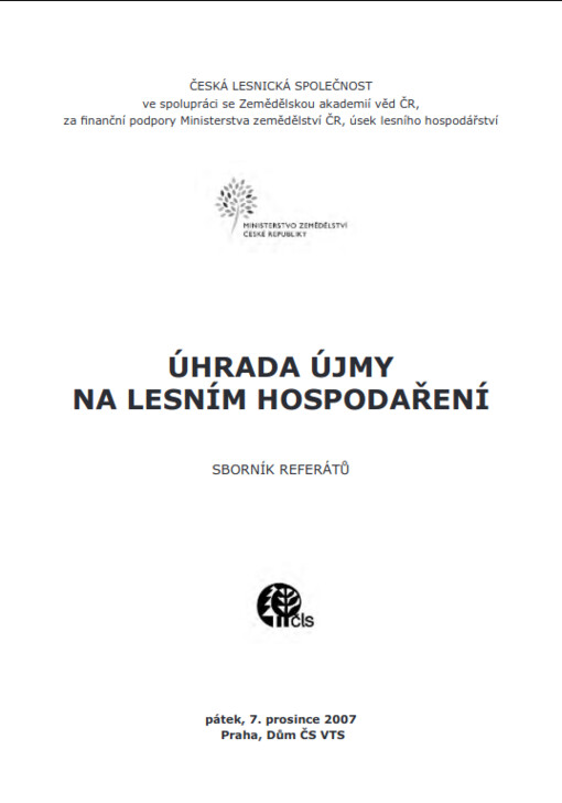 Úhrada újmy na lesním hospodaření : [odborný seminář] : sborník referátů : pátek, 7. prosince 2007, Praha, Dům ČS VTS