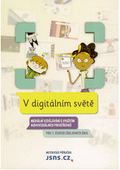 V digitálním světě : mediální vzdělávání s využitím audiovizuálních prostředků pro 1. stupeň základních škol : metodická příručka (odkaz v elektronickém katalogu)