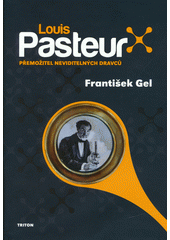 Louis Pasteur : přemožitel neviditelných dravců  (odkaz v elektronickém katalogu)