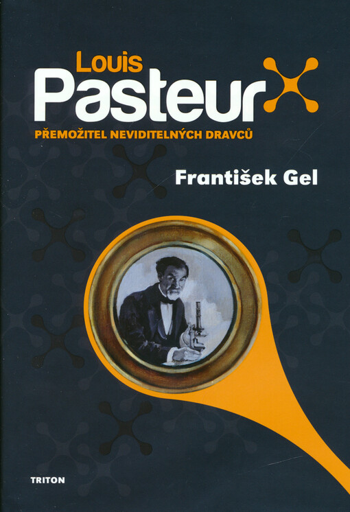 Louis Pasteur : přemožitel neviditelných dravců