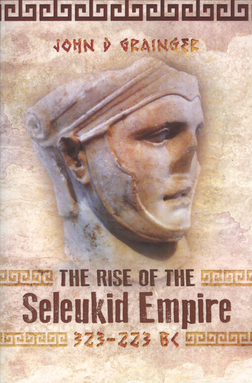 The rise of the Seleukid empire (323-223 BC) : Seleukos I to Seleukos III