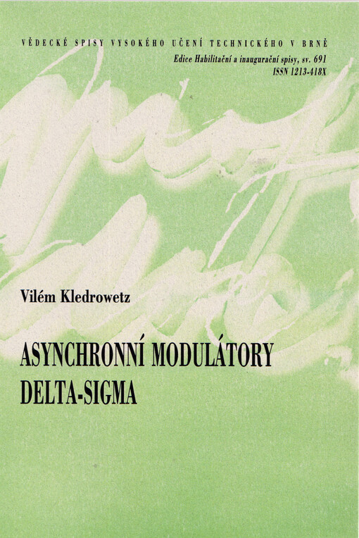 Asynchronní modulátory delta-sigma = Asynchronous delta-sigma modulators : zkrácená verze habilitační práce v oboru Elektrotechnická a elektronická technologie