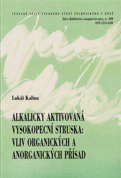 Alkalicky aktivovaná vysokopecní struska : vliv organických a anorganických přísad = Alkali-activated blast furnace slag : effect of organic and inorganic admixtures : zkrácená verze habilitační práce v oboru Chemie, technologie a vlastnosti materiálů