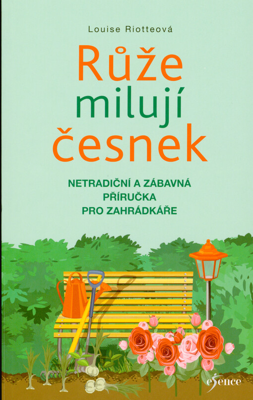 Růže milují česnek : netradiční a zábavná příručka pro zahrádkáře