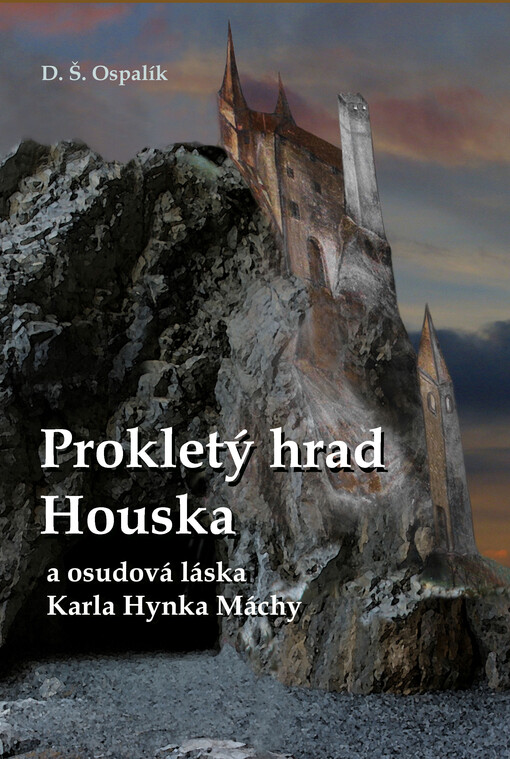 Prokletý hrad Houska a osudová láska Karla Hynka Máchy