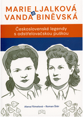 Marie Ljalková a Vanda Biněvská : československé legendy s odstřelovačskou puškou  (odkaz v elektronickém katalogu)