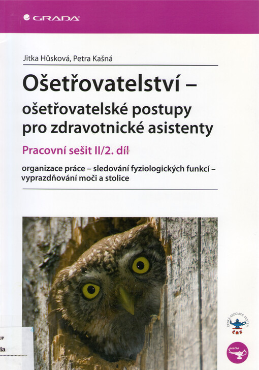 Ošetřovatelství - ošetřovatelské postupy pro zdravotnické asistenty : pracovní sešit. II/2. díl, Organizace práce, sledování fyziologických funkcí, vyprazdňování moči a stolice, Díl 2