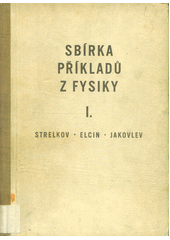 Sbírka příkladů z fysiky. Část 1, Mechanika, elektřina a magnetismus  (odkaz v elektronickém katalogu)