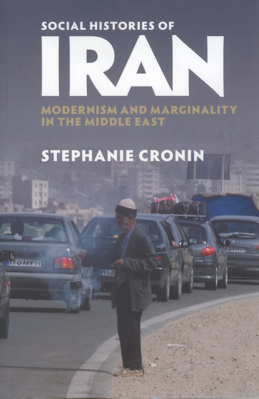 Social histories of Iran : modernism and marginality in the Middle East