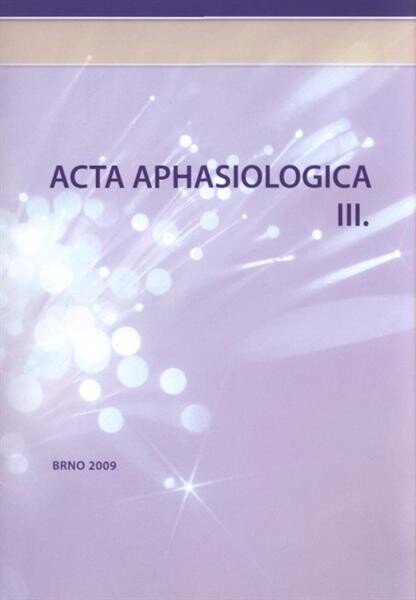 Acta aphasiologica III : příspěvky publikované v tomto sborníku zazněly na VIII. afaziologickém sympoziu s českou a slovenskou účastí, které se konalo v Brně ve dnech 5.-6. března 2009
