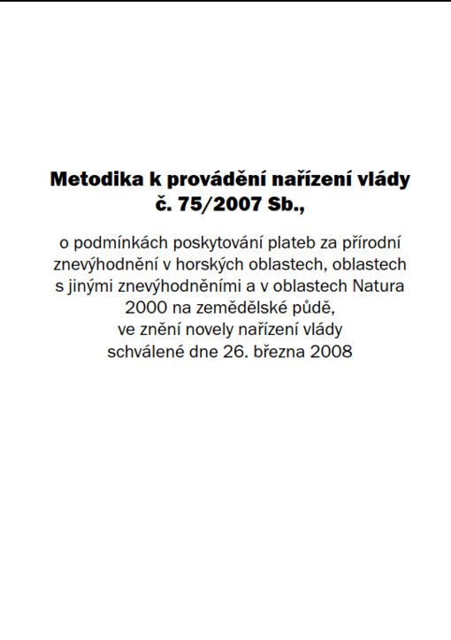 Metodika k provádění nařízení vlády č. 75/2007 Sb., o podmínkách poskytování plateb za přírodní znevýhodnění v horských oblastech, oblastech s jinými znevýhodněními a v oblastech Natura 2000 na zemědělské půdě, ve znění novely nařízení vlády schválené dne