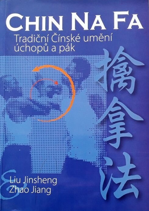 Chin Na Fa : tradiční čínské umění úchopů a pák