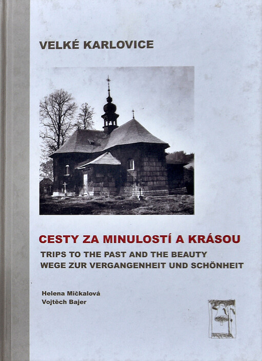 Velké Karlovice : cesty za minulostí a krásou = trips to the past and the beauty = Wege zur Vergangenheit und Schönheit