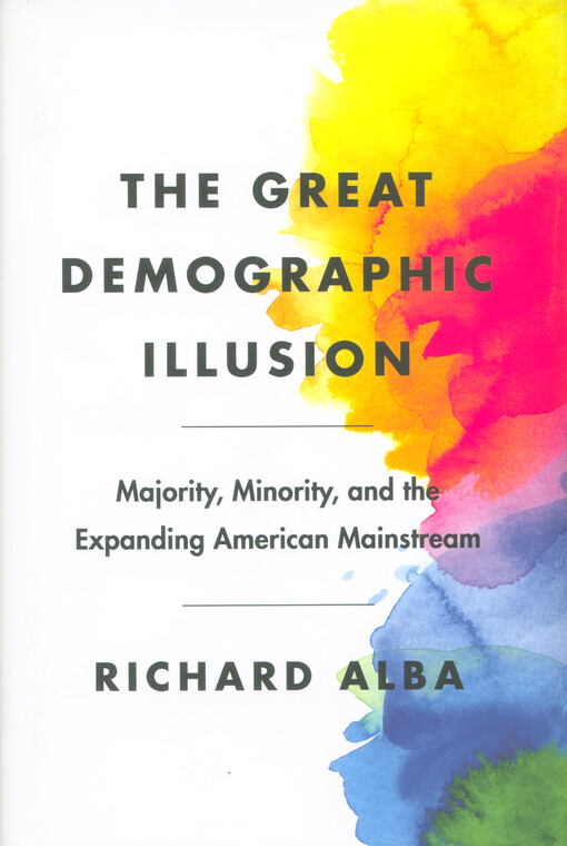 The great demographic illusion : majority, minority, and the expanding American mainstream