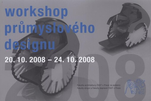 Workshop průmyslového designu :20.10.2008-24.10.2008 : [(anti)design - pohyb & proměna