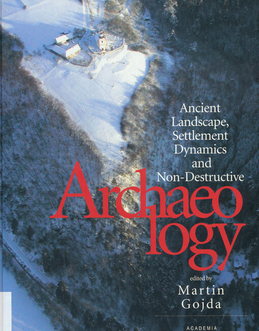 Ancient landscape, settlement dynamics and non-destructive archaeology: Czech research project 1997-2002 = Dávnověká krajina a sídla ve světle nedestruktivní archeologie : český výzkumný projekt 1997-2002