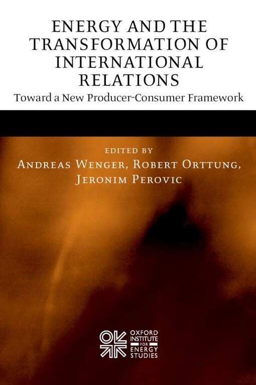 Energy and the Transformation of International Relations: Toward a New Producer-Consumer Framework (Oxford Institute for Energy Studies)