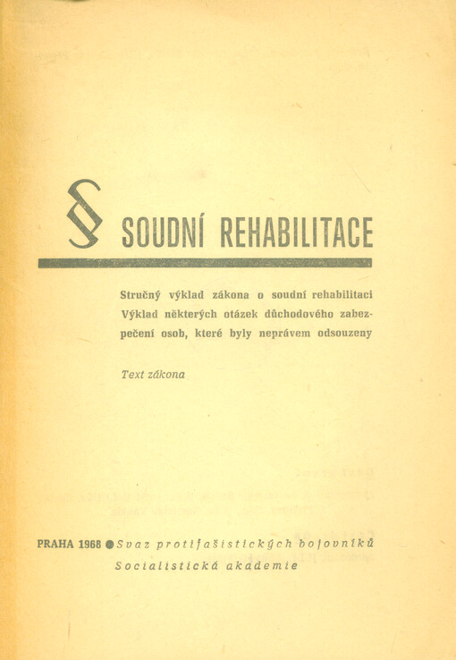 Soudní rehabilitace : stručný výklad zákona o soudní rehabilitaci, výklad některých otázek důchodového zabezpečení osob, které byly neprávem odsouzeny : text zákona : [Platí] od 1. srpna 1968