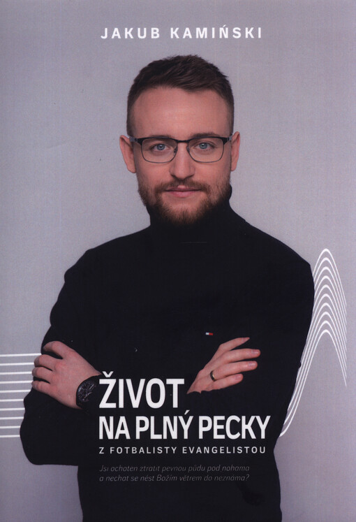 Život na plný pecky : z fotbalisty evangelistou
