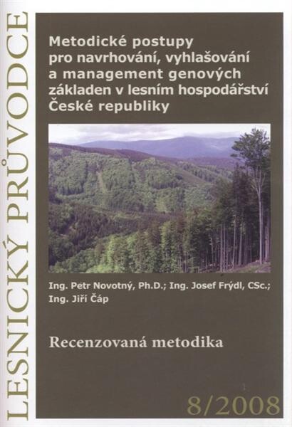 Metodické postupy pro navrhování, vyhlašování a management genových základen v lesním hospodářství České republiky :recenzovaná metodika