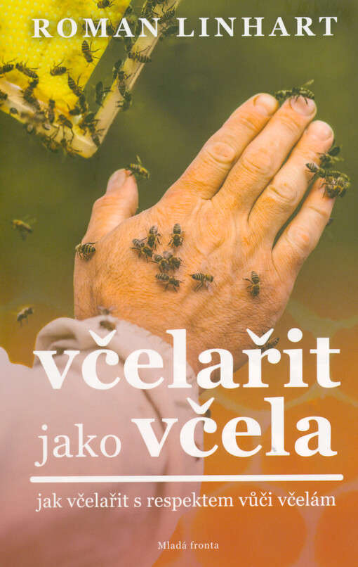 Včelařit jako včela : jak včelařit s respektem vůči včelám