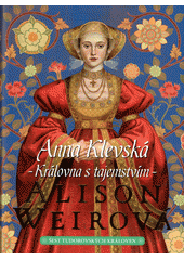 Šest tudorovských královen. Anna Klevská : královna s tajemstvím  (odkaz v elektronickém katalogu)
