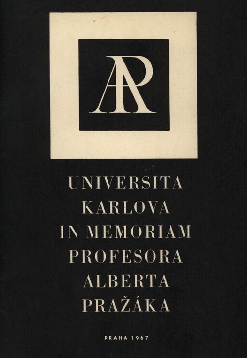 Universita Karlova in memoriam profesora Alberta Pražáka: texty přednesených projevů