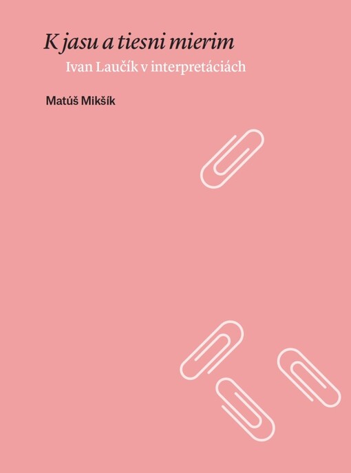 K jasu a tieni mierim : Ivan Laučík v interpretáciách
