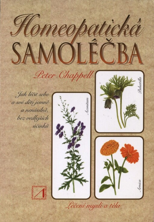 Homeopatická samoléčba: léčení mysli a těla : jak léčit sebe a své děti jemně a nenásilně, bez vedlejších účinků