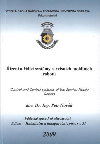 Řízení a řídicí systémy servisních mobilních robotů = Control and control systems of the service mobile robots : teze inaugurační přednášky ke jmenovacímu řízení profesorem pro obor Řízení strojů a procesů