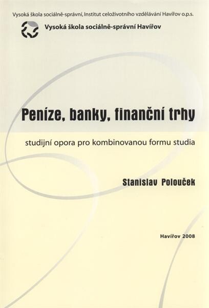 Peníze, banky, finanční trhy :studijní opora pro kombinovanou formu studia