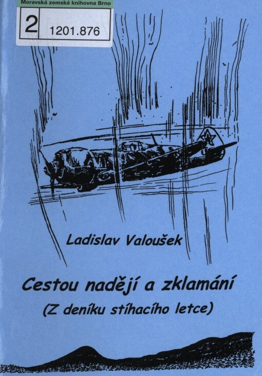 Cestou nadějí a zklamání: (z deníku stíhacího letce - [rukopisné zápisky z období od 31.1.1944 do 20.7.1945])