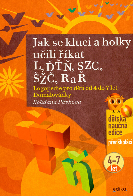 Jak se kluci a holky učili říkat L, ĎŤŇ, CSZ, ČŠŽ, R a Ř : logopedie pro děti od 4 do 7 let