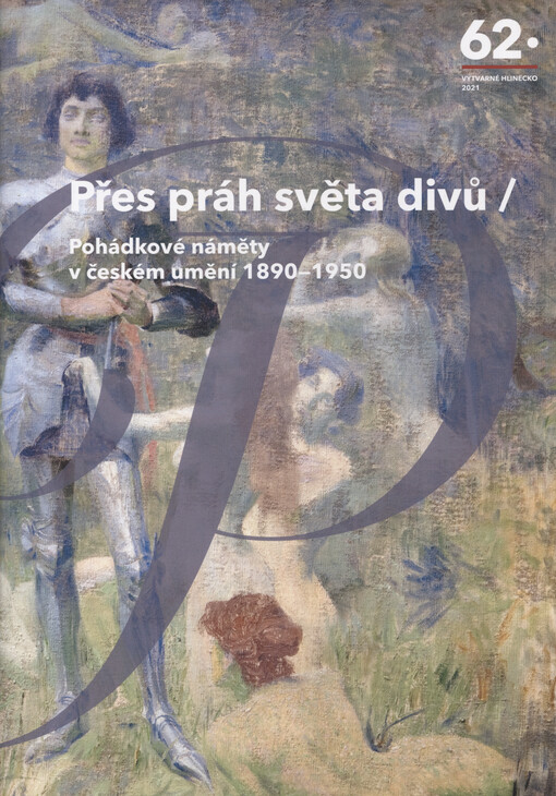 Přes práh světa divů : pohádkové náměty v českém umění 1890-1950 : 62. výtvarné Hlinecko