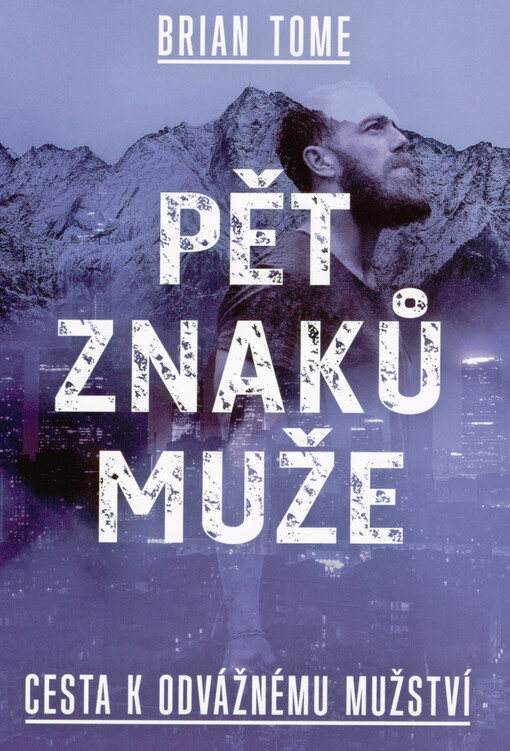 Pět znaků muže : cesta k odvážnému mužství