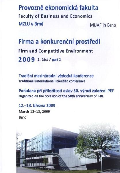 Firma a konkurenční prostředí 2009 : sborník z mezinárodní vědecké konference : Brno, 12.-13. března 2009. 2. část = Firm and Competitive Environment 2009 : proceedings of international scientific conference : Brno, March 12-13, 2009. Part 2
