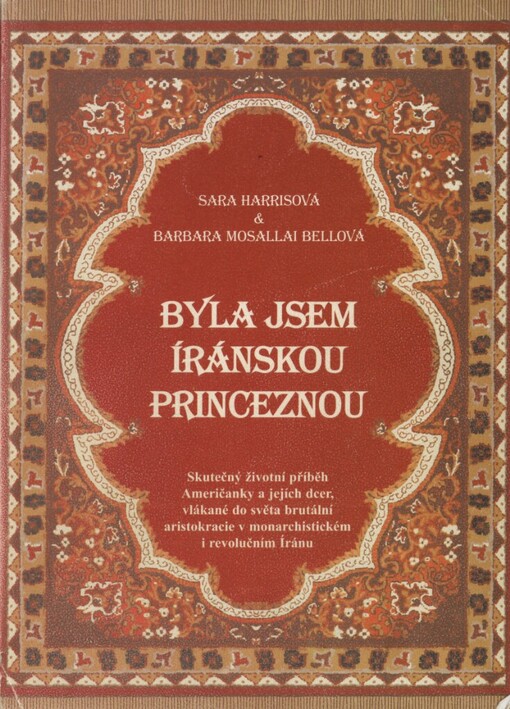 Byla jsem íránskou princeznou: skutečný životní příběh Američanky a jejich dcer, vlákané do světa brutální aristokracie v monarchistickém i revolučním Íránu