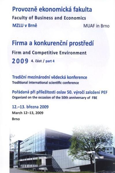 Firma a konkurenční prostředí 2009 : sborník z mezinárodní vědecké konference : Brno, 12.-13. března 2009. 4. část = Firm and Competitive Environment 2009 : proceedings of international scientific conference : Brno, March 12-13, 2009. Part 4