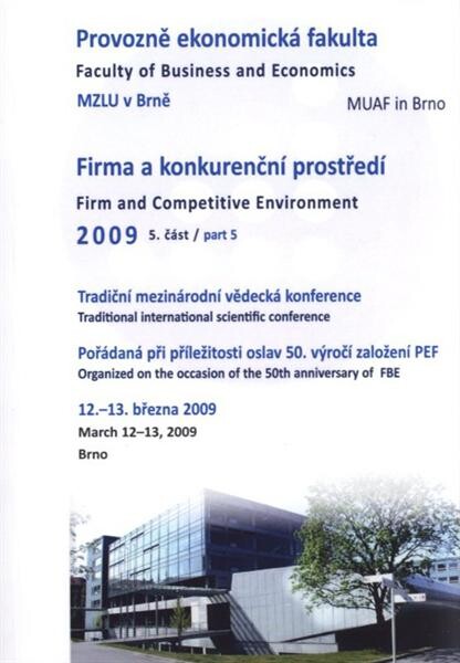 Firma a konkurenční prostředí 2009 : sborník z mezinárodní vědecké konference : Brno, 12.-13. března 2009. 5. část = Firm and Competitive Environment 2009 : proceedings of international scientific conference : Brno, March 12-13, 2009. Part 5