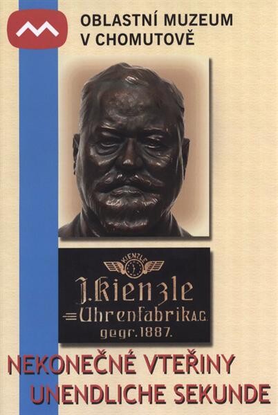 Nekonečné vteřiny, aneb, Jak se měří čas :katalog výstavy ke 150. výročí narození Jakoba Kienzleho, zakladatele chomutovské firmy Kienzle továrna na hodiny = Unendliche Sekunde, oder, Wie misst man die Zeit : Ausstellungskatalog zum 150. Geburtstag von Jakob Kienzle, Gründer der komotauer Firma Kienzle Uhren Fabrik A.G. : 18.4.-13.6.2009, Oblastní muzeum v Chomutově