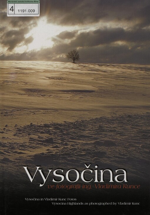 Vysočina ve fotografii ing. Vladimíra Kunce =: Vysočina in Vladimír Kunc Fotos = Vysocina Highlands as photographed by Vladimir Kunc