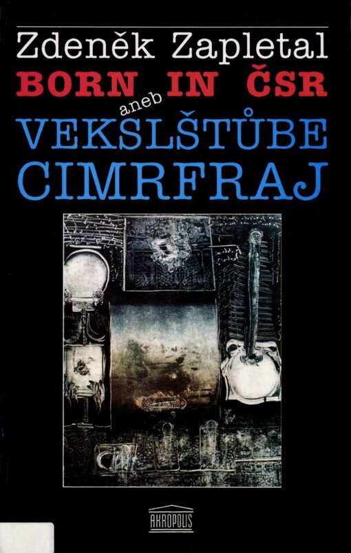 Born in ČSR, aneb, Vekslštůbe cimrfraj