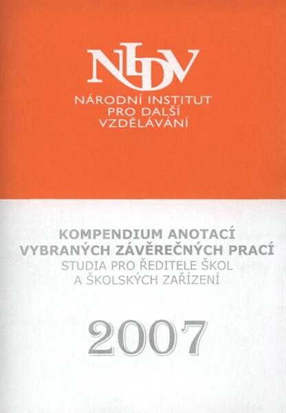 Kompendium anotací vybraných závěrečných prací studia pro ředitele škol a školských zařízení : 2007