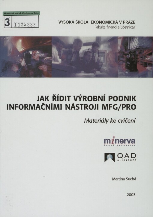 Jak řídit výrobní podnik informačními nástroji MFG/PRO: [materiály ke cvičení]
