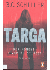 Targa : der Moment bevor du Stirbst : Thriller  (odkaz v elektronickém katalogu)
