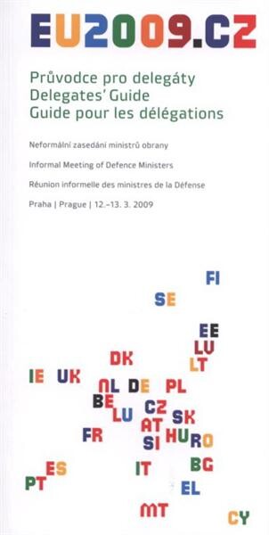 Průvodce pro delegáty. Neformální zasedání ministrů obrany = Delegates' guide. Informal meeting of defence ministers = Guide pour les délégations. Réunion informelle des ministres de la défense : Praha, 12.-13.3.2009