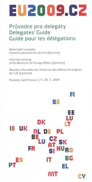 Průvodce pro delegáty.Neformální zasedání ministrů zahraničních věcí EU (Gymnich) = Delegates' guide. Informal meeting of EU ministres of foreign affairs (Gymnich) = Guide pour les délégations. Réunion informelle des ministres des affaires étrangères de l'UE (Gymnich) : Hluboká nad Vltavou, 27.-28.3.2009