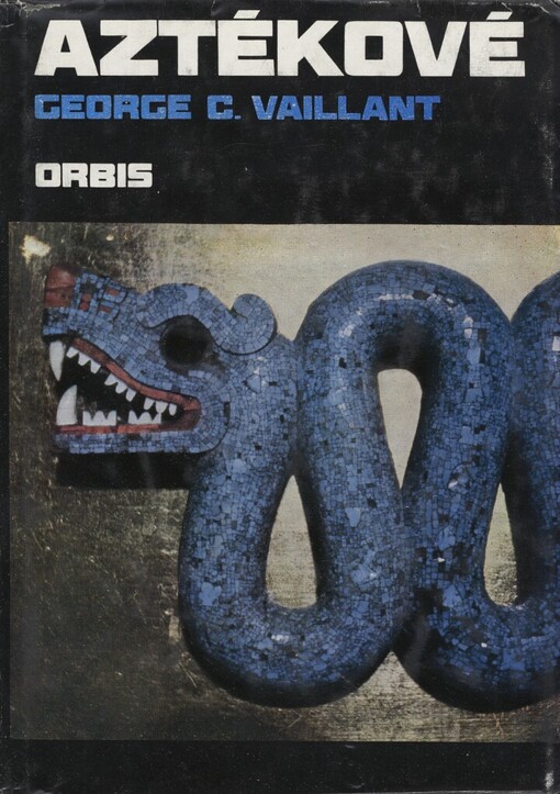 Aztékové :původ, vzestup a pád národa Aztéků